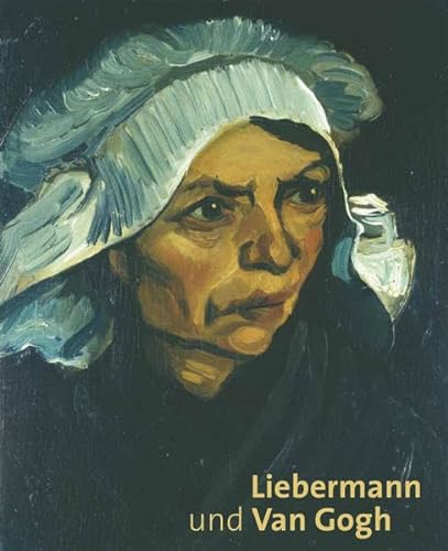 Liebermann und Van Gogh: Katalog zur Aussstellung in der Liebermann-Villa am Wannsee, 2015